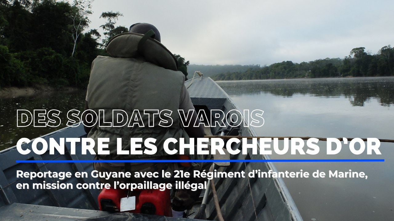 En Guyane, avec le 21e RIMA de Fréjus en mission contre les chercheurs d'or illégaux