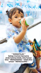 "NIKMATILAH" Setiap moment bersama anak. Karena kelak, kita hanya bisa "MENGENANG", tidak bisa untuk " MENGULANG".