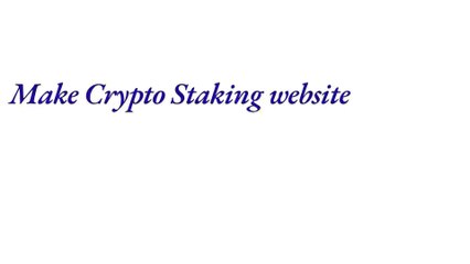 Make Crypto Staking website | Token Staking website