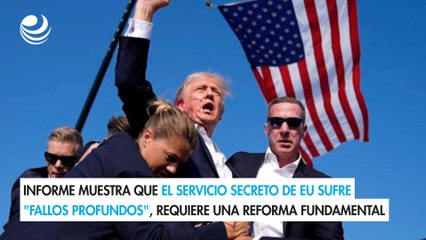 Informe muestra que el Servicio Secreto de EU sufre "fallos profundos", requiere una reforma fundamental