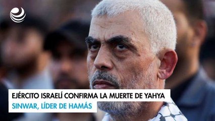 Ejército israelí confirma la muerte de Yahya Sinwar, líder de Hamás