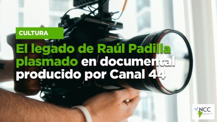El legado de Raúl Padilla plasmado en documental producido por Canal 44