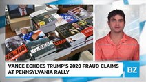 Vance Echoes Trump’s 2020 Fraud Claims At Pennsylvania Rally