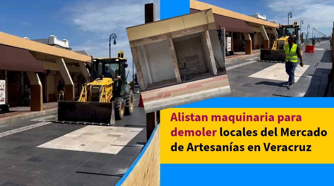 Alistan maquinaria para demoler locales del Mercado de Artesanías en Veracruz
