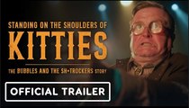 Standing on the Shoulders of Kitties: The Bubbles and the Sh*trockers Story | Official Trailer