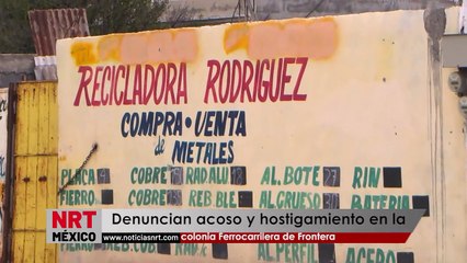 Denuncian acoso y hostigamiento en la colonia Ferrocarrilera de Frontera