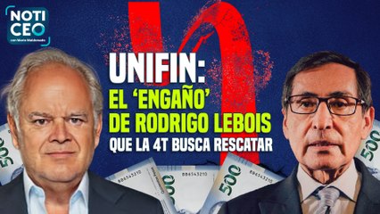 Unifin: el ‘engaño’ de Rodrigo Lebois que la 4T busca rescatar / Sheinbaum-Ebrard, la dupla inesperada