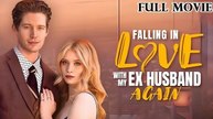 Falling in Love with my Ex Husband Again (2024) - Full Movie