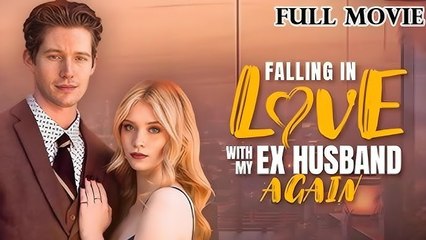 Falling in Love with my Ex Husband Again (2024) - Full Movie