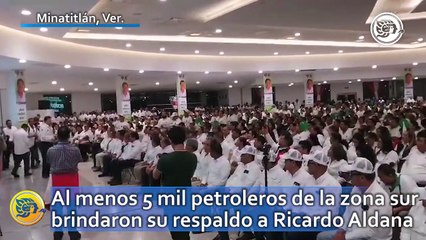 Al menos 5 mil petroleros de la zona sur brindaron su respaldo a Ricardo Aldana