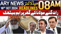 ARY News 8 AM Headlines | 18th Oct 2024 | Important meeting with Maulana Fazal-ur-Rehman