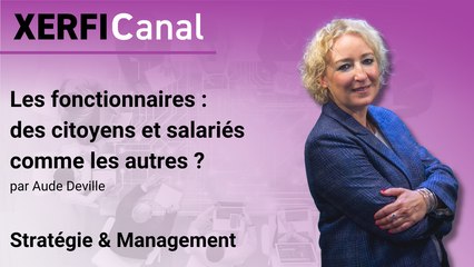 Les fonctionnaires : des citoyens et salariés comme les autres ? [Aude Deville]