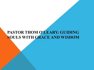 Pastor Thom O'Leary: Guiding Souls with Grace and Wisdom
