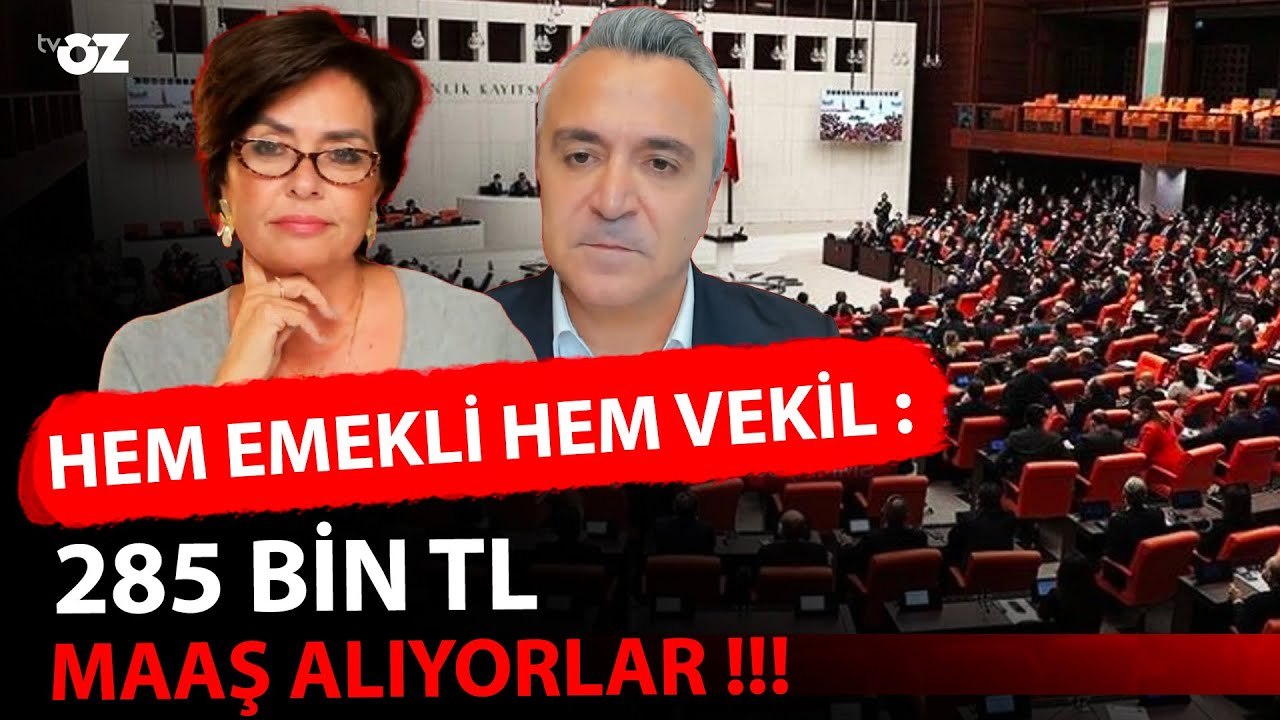 HEM EMEKLİ HEM VEKİL : 285 BİN TL MAAŞ ALIYORLAR !!!