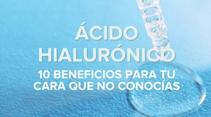 Ácido hialurónico: 5 beneficios para tu cara que no conocías