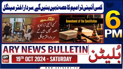 ARY News 6 PM Bulletin | 19th Oct 2024 | Sardar Akhtar Mengal's Big Statement