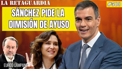 La Retaguardia #583: Sánchez, 'el 1' y marido de la imputada, ¡pide la dimisión de Ayuso! ¡Qué figura!