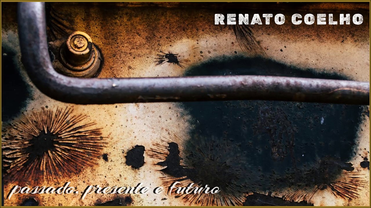 Renato Coelho - Passado, Presente e Futuro (Full Album)