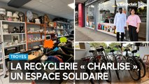 La recyclerie « Charlise », un nouvel espace solidaire aux Chartreux à Troyes