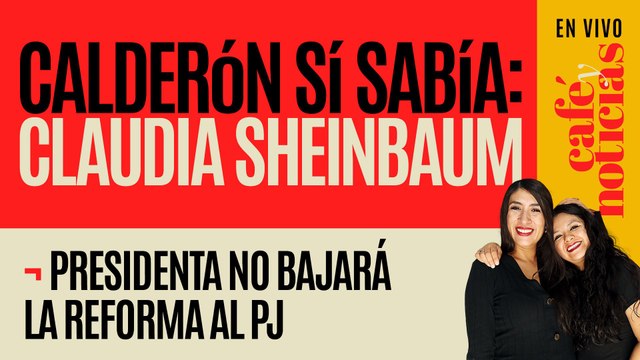 #EnVivo #CaféYNoticias ¬ Calderón sí sabía: Sheinbaum ¬ Presidenta no bajará la reforma al PJ