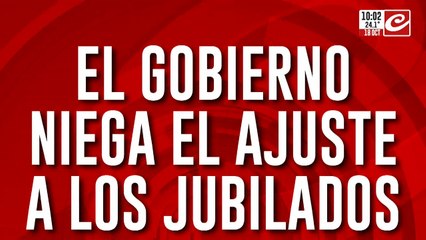 El Gobierno niega el ajuste a los jubilados: "Es una sensación"