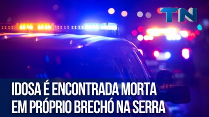 Idosa é encontrada morta em próprio brechó na Serra