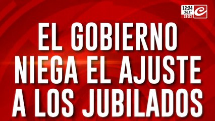 El Gobierno niega el ajuste a los jubilados