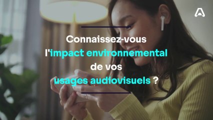 Connaissez-vous l'impact environnemental des vos usages audiovisuels ?