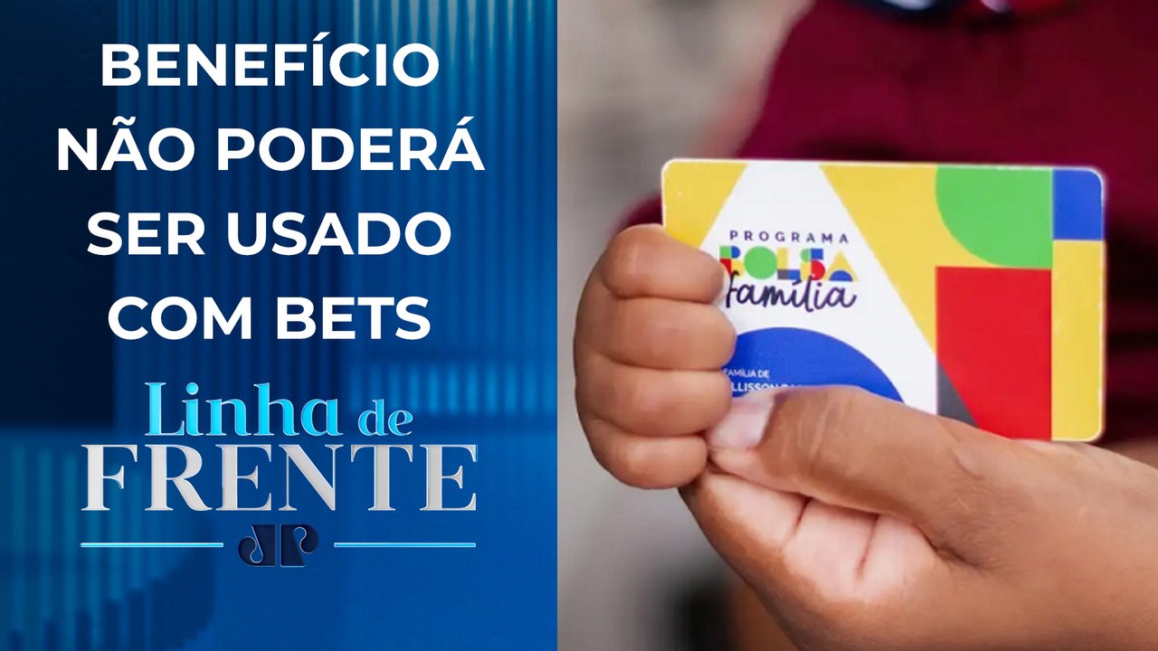 Governo vai proibir uso do Bolsa Família em jogos de apostas | LINHA DE FRENTE