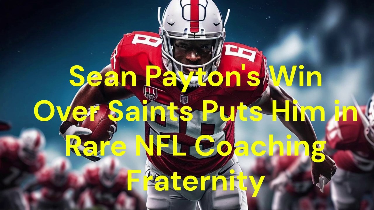 Sean Payton Makes NFL History Defeats All 32 Teams with Broncos' Win