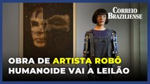 Obra de artista robô humanoide vai a leilão