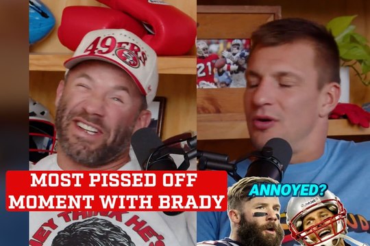 Rob Gronkowski and Julian Edelman reveal the times Tom Brady pissed them off the most