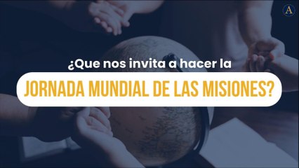 ¿Qué nos invita a hacer la Jornada Mundial de las Misiones?