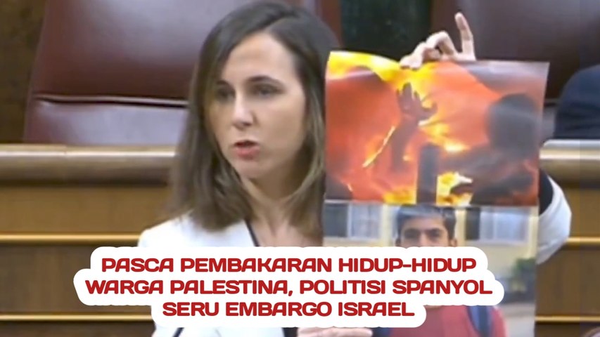 Pasca Pembakaran Hidup-Hidup Warga Palestina, Politisi Spanyol Seru Embargo Israel