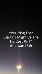 "*Realizing That Starting Might Be The Hardest Part*" 10/16/2024