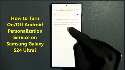 How to Turn On/Off Android Personalization Service on Samsung Galaxy S24 Ultra?