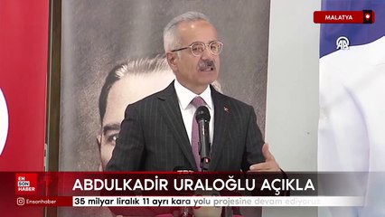 Abdulkadir Uraloğlu: 35 milyar liralık 11 ayrı kara yolu projesine devam ediyoruz
