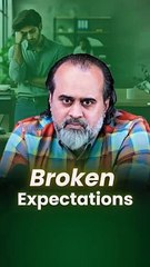 Broken Expectations || Acharya Prashant