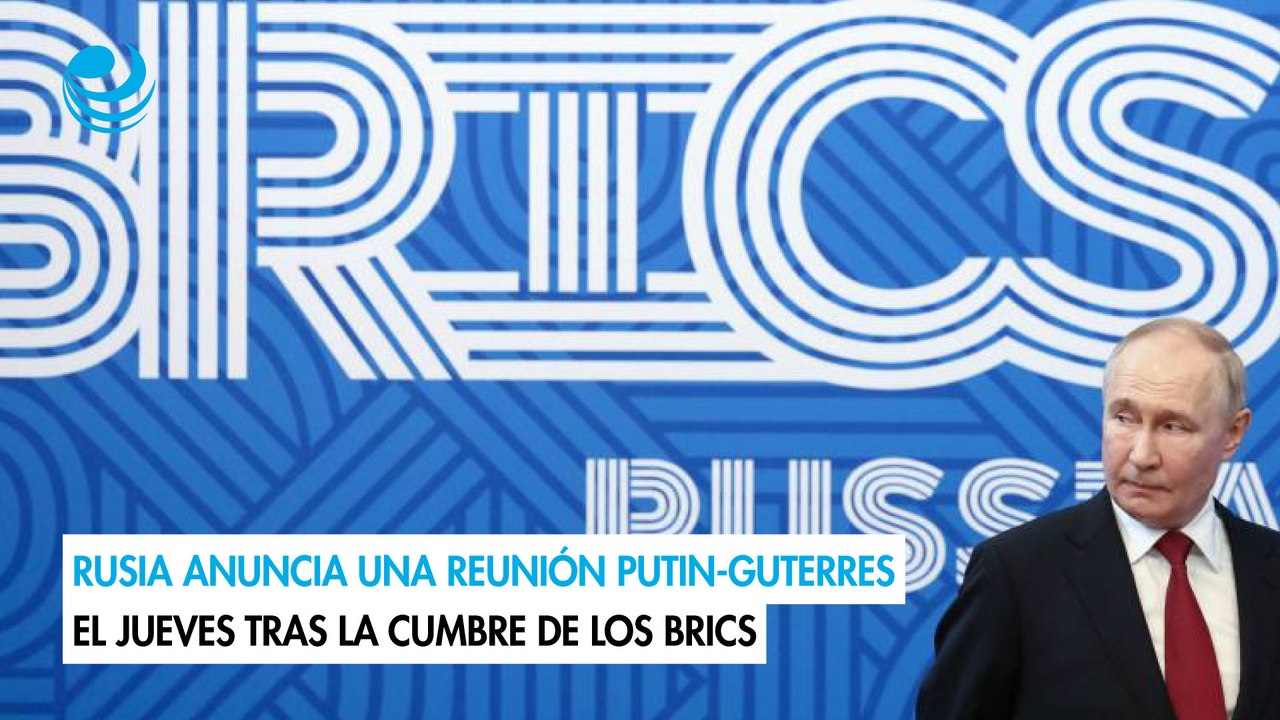 Rusia anuncia una reunión Putin-Guterres el jueves tras la cumbre de los Brics