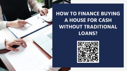 How To Finance Buying A House For Cash Without Traditional Loans?