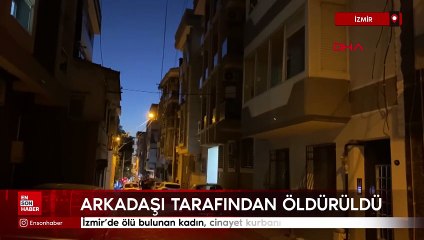 İzmir'de ölü bulunan kadın, cinayet kurbanı