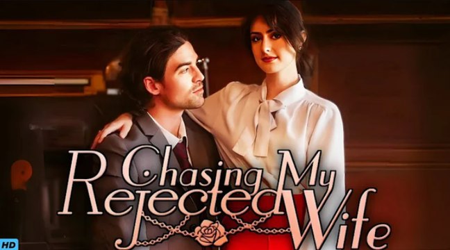 Chasing My Rejected Wife Completed Full Short Drama