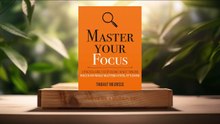 [Review] Master Your Focus (Thibaut Meurisse) Summarized.