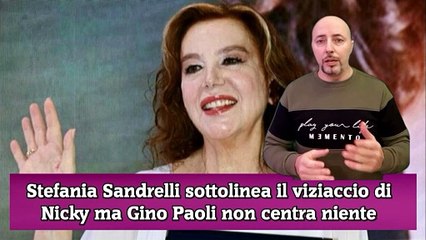 Stefania Sandrelli sottolinea il viziaccio di Nicky ma Gino Paoli non centra niente