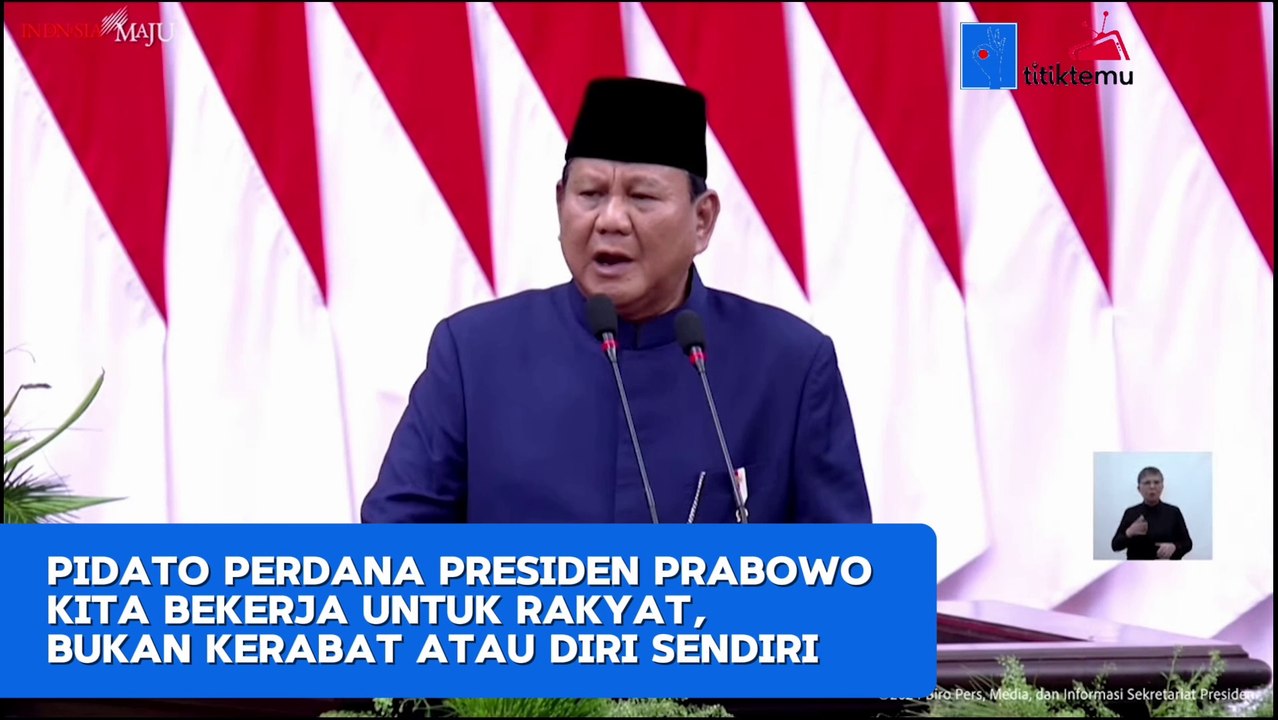 Pidato Perdana Presiden Prabowo- Kita Bekerja untuk Rakyat, Bukan Kerabat atau Diri Sendiri