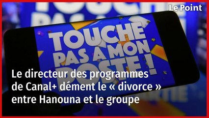 Le directeur des programmes de Canal+ dément le « divorce » entre Hanouna et le groupe
