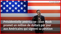 Présidentielle américaine : Elon Musk promet un million de dollars par jour aux Américains qui signent sa pétition