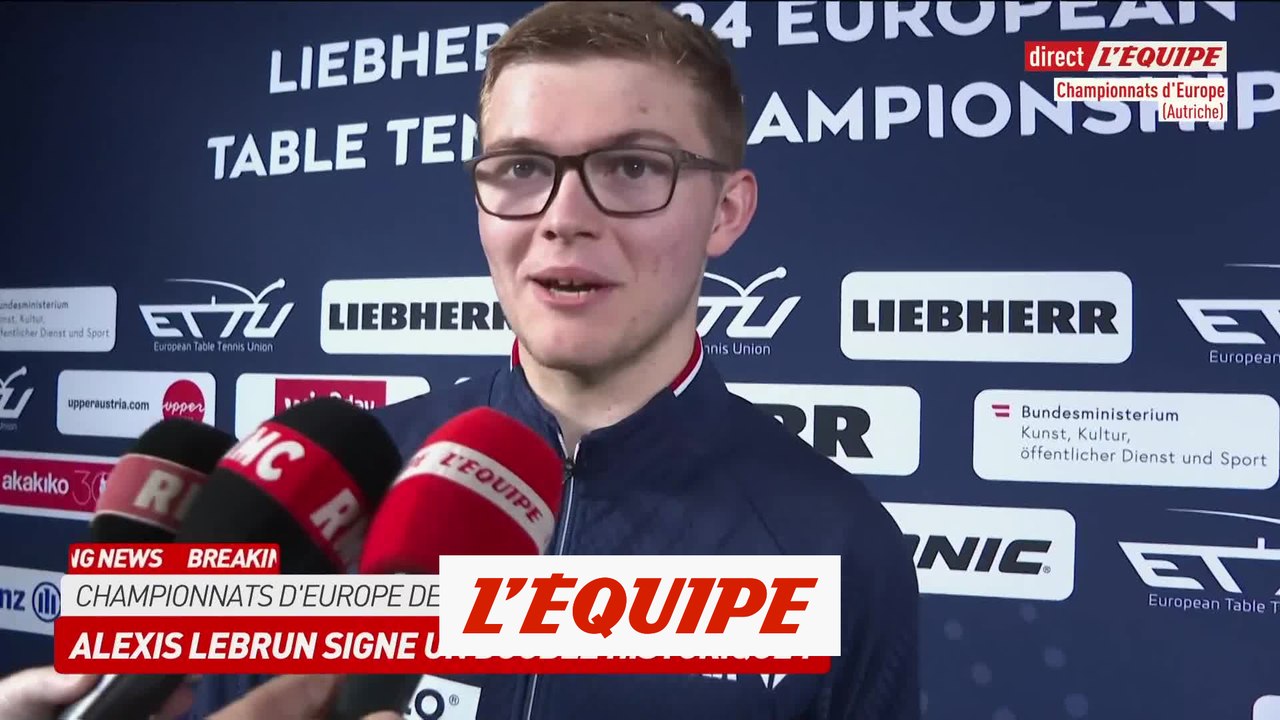 Alexis Lebrun : «Je ne réalise pas du tout» - Tennis de table - Ch. d'Europe - Finale