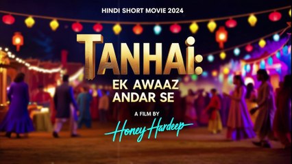 Tanhai: Ek Awaaz Andar Se | A Honey Hardeep Film | Hindi Short Film 2024
