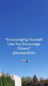*Encouraging Yourself Like You Encourage Others* 10/11/2024